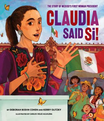 Claudia said sí! : the story of México's first woman president  cover image cdn