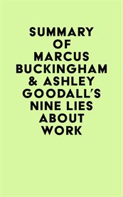 Summary of Marcus Buckingham & Ashley Goodall's Nine Lies About Work cover image cdn