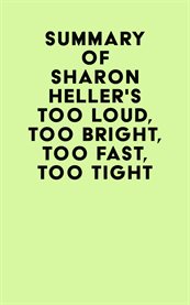 Summary of Sharon Heller's Too Loud, Too Bright, Too Fast, Too Tight cover image cdn