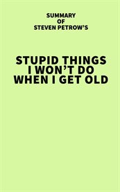 Summary of Steven Petrow's Stupid Things I Won't Do When I Get Old cover image cdn