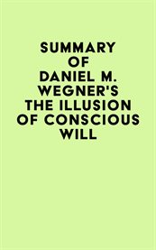 Summary of Daniel M. Wegner's the Illusion of Conscious Will cover image cdn