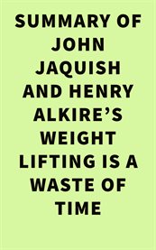 Summary of John Jaquish and Henry Alkire's Weight Lifting Is a Waste of Time cover image cdn