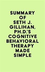 Summary of Seth J. Gillihan, Ph.D.'s Cognitive Behavioral Therapy Made Simple cover image cdn