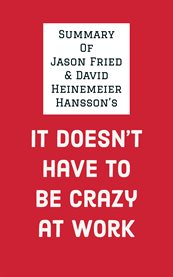 Summary of Jason Fried & David Heinemeier Hansson's It Doesn't Have to Be Crazy at Work cover image cdn