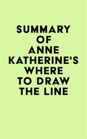 Summary of Anne Katherine's Where to Draw the Line cover image cdn