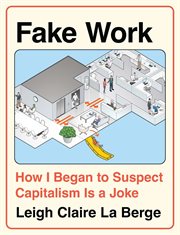 Fake Work : How I Began To Suspect Capitalism Is A Joke cover image cdn