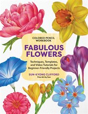 Colored Pencil Workbook: Fabulous Flowers : Techniques, Templates, And Video Tutorials For Beginner-friendly Projects cover image cdn