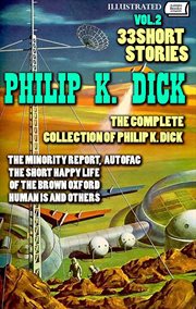 The Complete Collection of Philip K. Dick. Volume 2. 33 Short Stories : The Minority Report, Autofac, The Short Happy Life Of The Brown Oxford, Human Is And Others cover image cdn