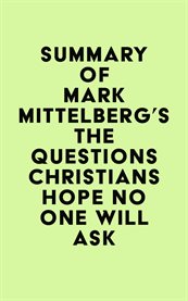 Summary of Mark Mittelberg's the Questions Christians Hope No One Will Ask cover image cdn