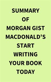 Summary of Morgan Gist MacDonald's Start Writing Your Book Today cover image cdn