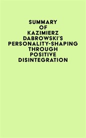 Summary of Kazimierz Dabrowski's Personality-Shaping Through Positive Disintegration cover image cdn