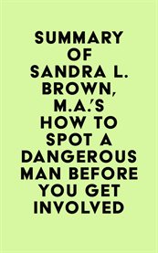 Summary of Sandra L. Brown, M.A.'s How to Spot a Dangerous Man Before You Get Involved cover image cdn