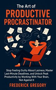 The Art of the Productive Procrastinator: Stop Feeling Guilty About Laziness, Master Last-Minute cover image cdn