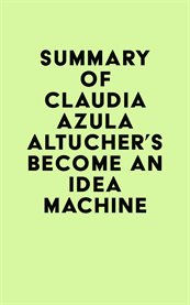 Summary of Claudia Azula Altucher's Become an Idea Machine cover image cdn