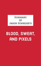 Summary of Jason Schreier's Blood, Sweat, and Pixels cover image cdn