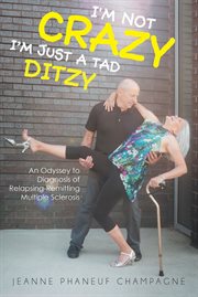 I'm Not Crazy (I'm Just a Tad Ditzy) : An Odyssey to Diagnosis of Relapsing-Remitting Multiple Sclerosis cover image cdn