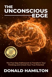 The Unconscious Edge : The Five-step Framework To Transform Your Thinking And Unlock Your True Potential cover image cdn