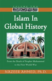 Islam in Global History, Volume Two : From the Death of Prophet Muhammed to the First World War cover image cdn