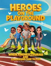 Heroes on the Playground : Where Kindness, Courage, And Leadership Come To Play cover image cdn