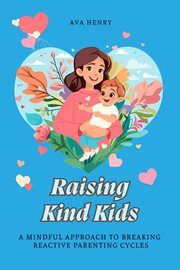 Raising Kind Kids: A Mindful Approach to Breaking Reactive Parenting Cycles cover image cdn