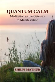 Quantum Calm: Meditation as the Gateway to Manifestation cover image cdn