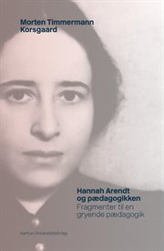 Hannah Arendt og pædagogikken : Fragmenter Til En Gryende Pædagogik cover image cdn