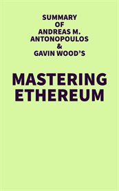 Summary of Andreas M. Antonopoulos & Gavin Wood's Mastering Ethereum cover image cdn