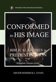 Conformed to His Image : Biblical Studies In Predestination cover image cdn