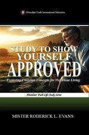 Study to Show Yourself Approved : Exploring Christian Concepts For Victorious Living cover image cdn