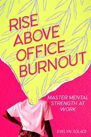 Rise Above Office Burnout: Master Mental Strength at Work cover image cdn