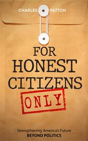 For Honest Citizens Only : Strengthening America's Future Beyond Politics cover image cdn