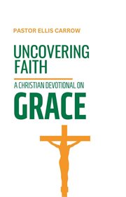 Uncovering Faith: A Christian Devotional on Grace cover image cdn
