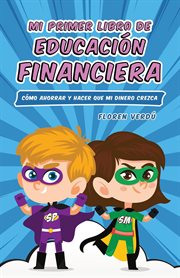 Mi primer libro de educación financiera: Cómo ahorrar y hacer que mi dinero crezca cover image cdn