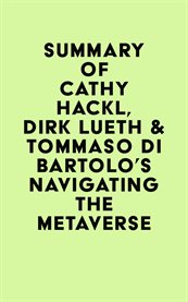 Summary of Cathy Hackl, Dirk Lueth & Tommaso Di Bartolo's Navigating the Metaverse cover image cdn