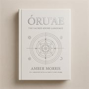 Ōru'ae: The Sacred Sound Language : Guidebook For Remembering The Divine Spark cover image cdn