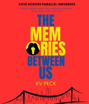 The Memories Between Us : Love Across Parallel Universes cover image cdn