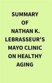 Summary of Nathan K. LeBrasseur's Mayo Clinic on Healthy Aging cover image cdn