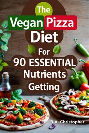 The Vegan Pizza Diet for 90 Essential Nutrients Getting cover image cdn