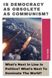 Is Democracy as Obsolete as Communism?: What's Next in Line in Politics? What's Next to Dominate the cover image cdn