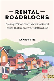 Rental Roadblocks : Solving 12 Short-term Vacation Rental Issues That Impact Your Bottom Line cover image cdn