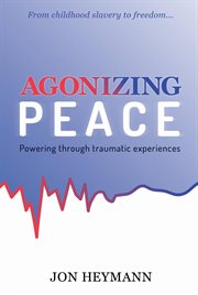 Agonizing Peace : Powering Throughtraumatic Experiences cover image cdn