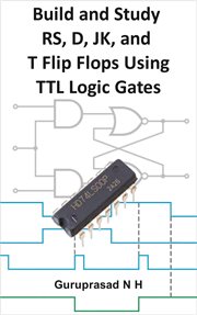 Build and Study RS, D, JK, and T Flip Flops Using TTL Logic Gates cover image cdn
