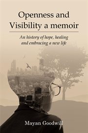 Openness and Visibility a Memoir : An History Of Hope, Healing And Embracing A New Life cover image cdn