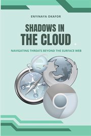 Shadows in the Cloud : Navigating Threats Beyond The Surface Web cover image cdn