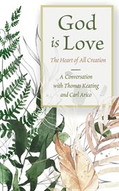 God Is Love : The Heart Of All Creation cover image cdn