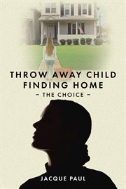 Throw Away Child Finding Home : The Choice cover image cdn