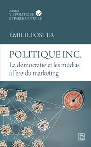 Politique inc. La démocratie et les médias à l'ère du marketing cover image cdn
