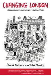Changing London : A Rough Guide For The Next London Mayor cover image cdn