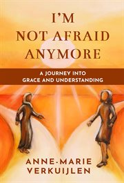 I'm Not Afraid Anymore : A Journey Into Grace And Understanding cover image cdn