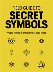 Field Guide to Secret Symbols : Where to Find Them and What They Mean cover image cdn